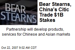 Bear Stearns, China's Citic Trade $1B Stakes