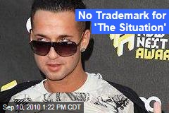 No Trademark for 'The Situation'