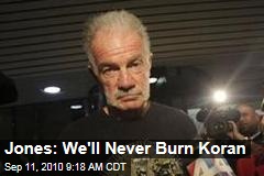 Jones: We'll Never Burn Koran