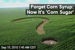 Forget Corn Syrup: Now It's 'Corn Sugar'