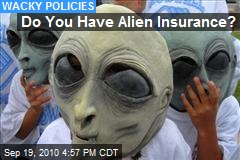 Do You Have Alien Insurance?