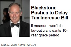 Blackstone Pushes to Delay Tax Increase Bill
