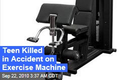 Teen Killed in Accident on Exercise Machine