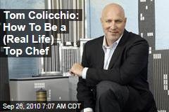 Tom Colicchio: How To Be a (Real Life) Top Chef
