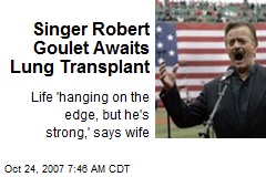 Singer Robert Goulet Awaits Lung Transplant