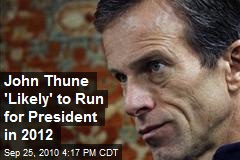 John Thune 'Likely' to Run for President in 2012