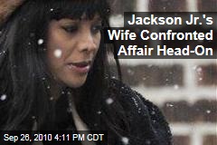 Jackson Jr.'s Wife Confronted Affair Head-On