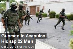 Gunmen in Acapulco Kidnap 22 Men