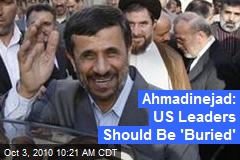 Ahmadinejad: US Leaders Should Be 'Buried'