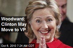 Woodward: Clinton May Move to VP