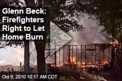 Glenn Beck: Firefighters Right to Let Home Burn