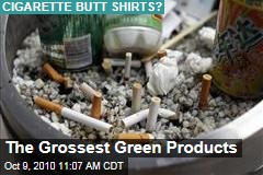 The Grossest Green Products