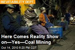 Here Comes Reality Show on&mdash;Yes&mdash;Coal Mining