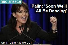 Palin: 'Soon We'll All Be Dancing'