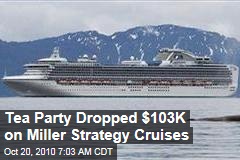 Tea Party Dropped $103K on Miller Strategy Cruises