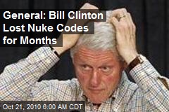 General: Bill Clinton Lost Nuke Codes for Months