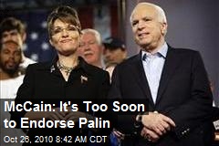 McCain: It's Too Soon to Endorse Palin