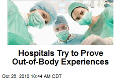 Hospitals Try to Prove Out-of-Body Experiences