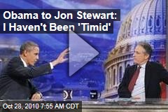 Obama to Jon Stewart: I Haven't Been 'Timid'