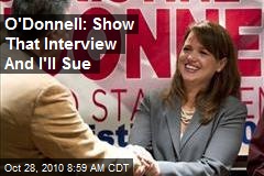 O'Donnell: Show That Interview And I'll Sue