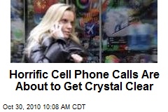 Horrific Cell Phone Calls Are About to Get Crystal Clear