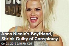 Anna Nicole's Boyfriend, Shrink Guilty of Conspiracy