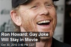 Ron Howard: Gay Joke Will Stay in Movie