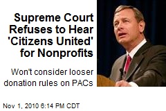 Supreme Court Refuses to Hear 'Citizens United' for Nonprofits