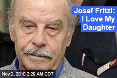 Josef Fritzl: I Love My Daughter