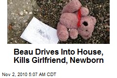 Beau Drives Into House, Kills Girlfriend, Baby
