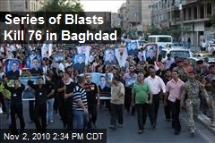 Series of Blasts Kill 76 in Baghdad