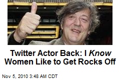 Twitter Actor Back: I Know Women Like to Get Rocks Off