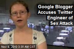Google Blogger Accuses Twitter Engineer of Sex Attack