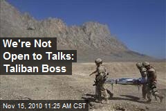 We're Not Open to Talks: Taliban Boss