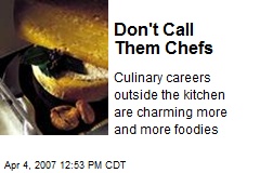 Don't Call Them Chefs