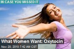 What Women Want: Oxytocin