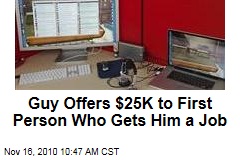 Guy Offers $25K to First Person Who Gets Him a Job