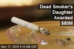 Dead Smoker's Daughter Awarded $80M