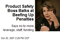 Product Safety Boss Balks at Beefing Up Penalties
