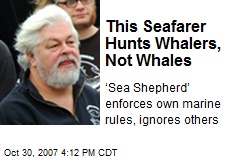 This Seafarer Hunts Whalers, Not Whales