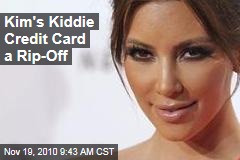Kim's Kiddie Credit Card a Rip-Off