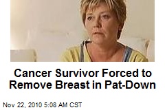 Cancer Survivor Forced to Remove Breast in Pat Down