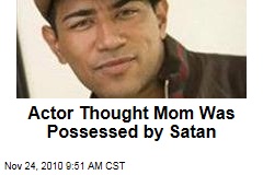 Actor Thought Mom Was Possessed by Satan