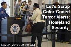 Let's Scrap Color-Coded Terror Alerts: Homeland Security