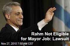 Rahm Not Eligible for Mayor Job: Lawsuit