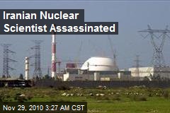 Iranian Nuclear Scientist Assassinated
