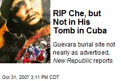 RIP Che, but Not in His Tomb in Cuba