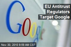 EU Antitrust Regulators Target Google
