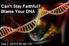 Can't Stay Faithful? Blame Your DNA.