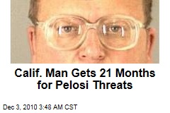 Calif. Man Gets 12 Months for Pelosi Threats